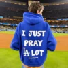 I Just Pray A Lot DodgersHoodie