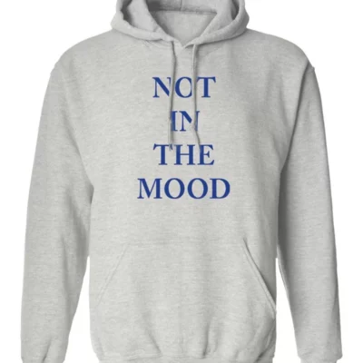 Not In The Mood Hoodie